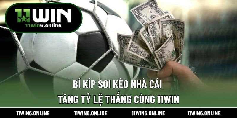Bí Kíp Soi Kèo Nhà Cái – Tăng Tỷ Lệ Thắng Cùng 11WIN
