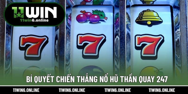 Bí quyết chiến thắng Nổ Hũ Thần Quay 247