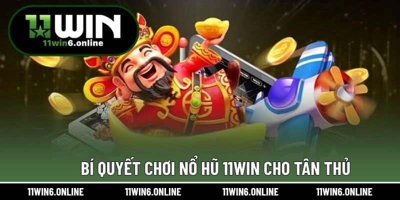 Bí quyết chơi Nổ Hũ 11WIN cho tân thủ