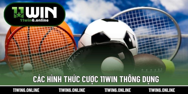 Các hình thức cược 11WIN thông dụng
