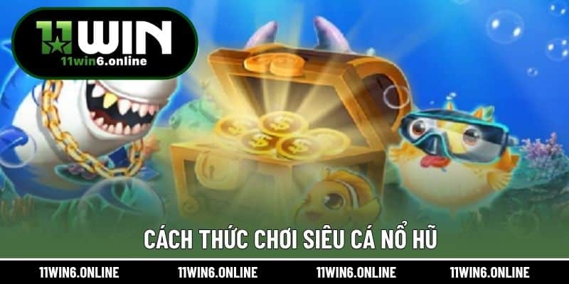 Cách thức chơi siêu cá nổ hũ