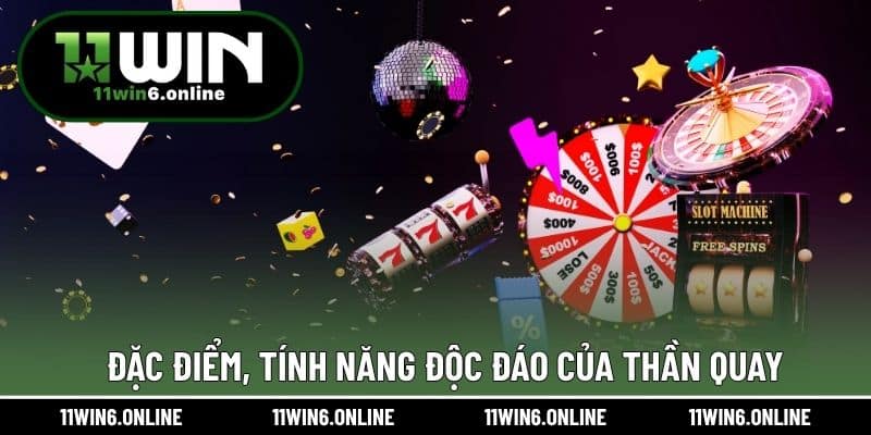 Đặc điểm, tính năng độc đáo của Thần Quay