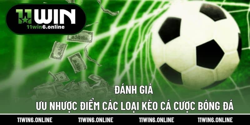 Đánh giá ưu nhược điểm các loại kèo cá cược bóng đá