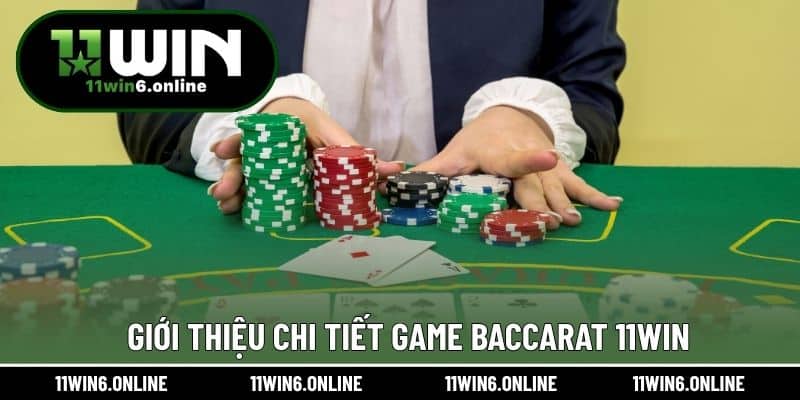 Giới thiệu chi tiết game baccarat 11WIN