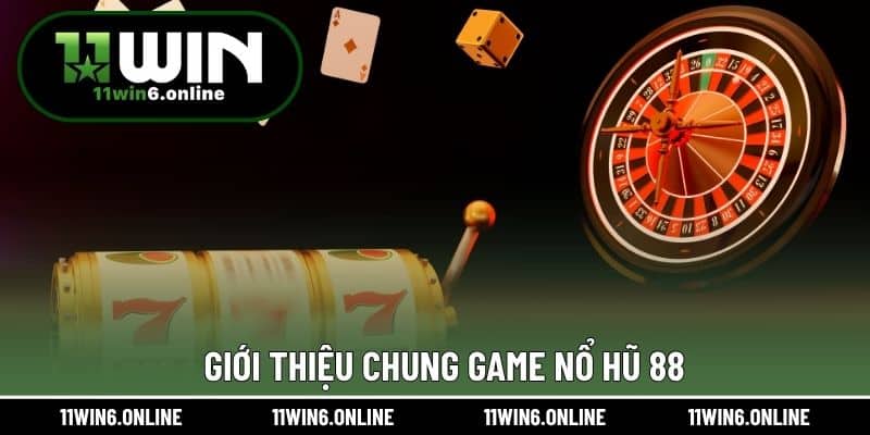 Giới thiệu chung game Nổ Hũ 88