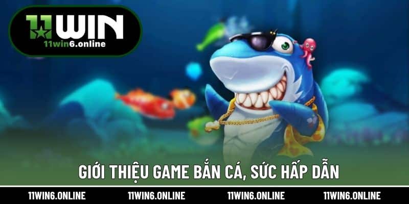 Giới thiệu game bắn cá, sức hấp dẫn