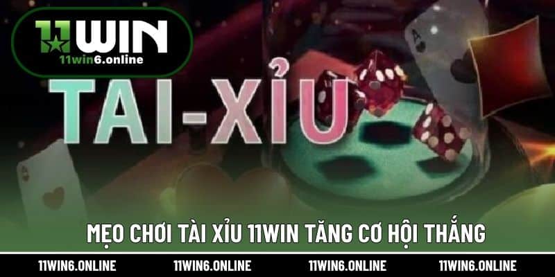 Mẹo chơi tài xỉu 11WIN tăng cơ hội thắng