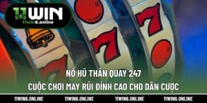 Nổ Hũ Thần Quay 247 – Cuộc Chơi May Rủi Đỉnh Cao Cho Dân Cược