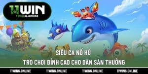 Siêu Cá Nổ Hũ – Trò Chơi Đỉnh Cao Cho Dân Săn Thưởng