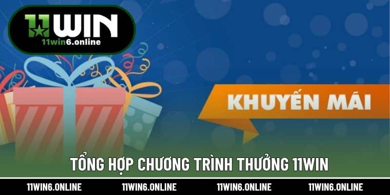Tổng hợp chương trình thưởng 11WIN