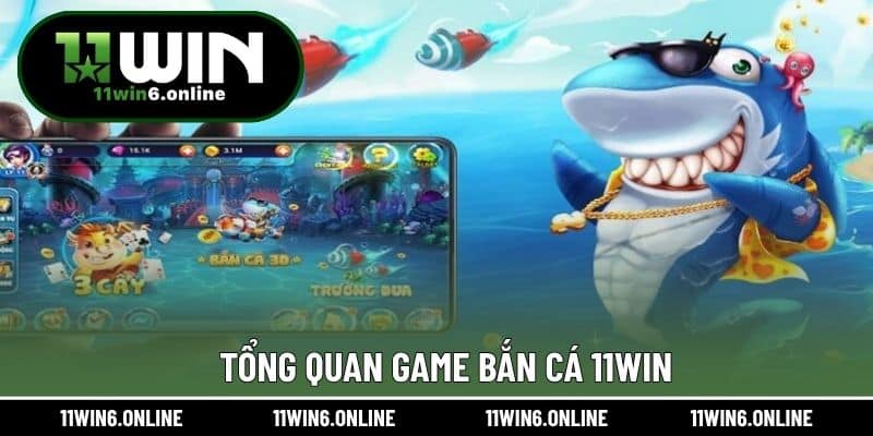 Tổng quan game bắn cá 11WIN