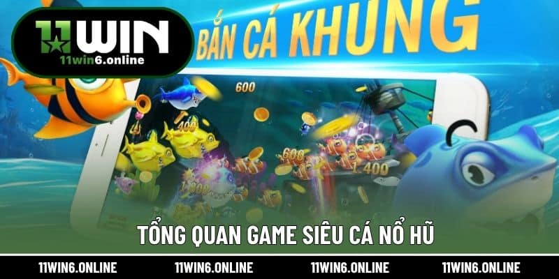 Tổng quan game siêu cá nổ hũ